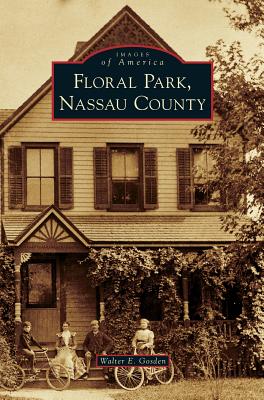 Floral Park, Nassau County - Walter E. Gosden
