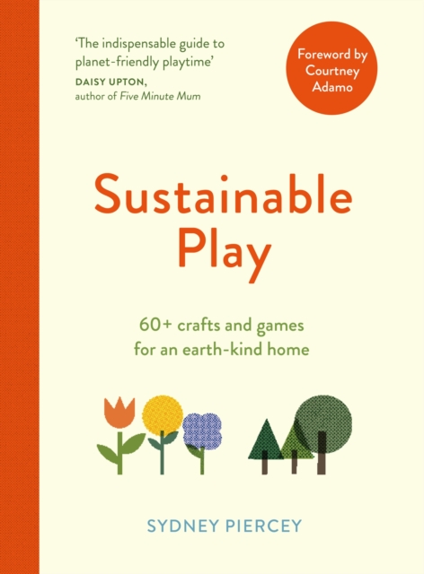 Sustainable Play: 60+ Cardboard Crafts and Games for an Earth-Kind Home - Sydney Piercey