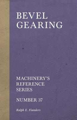 Coperta cărții 'Bevel Gearing - Machinery's Reference Series - Number 37 - Ralph E. Flanders'