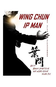 Coperta cărții 'Ip Man Wing Chun: Best Amateur Book on Wing Chun - Alessandro Sivo'