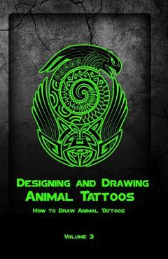Coperta cărții 'Designing and Drawing Animal Tattoos: How to Draw Animal Tattoos - Gala Publication'