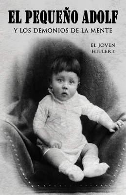 El pequeño Adolf y los demonios de la mente: El joven Hitler 1 - Javier Cosnava