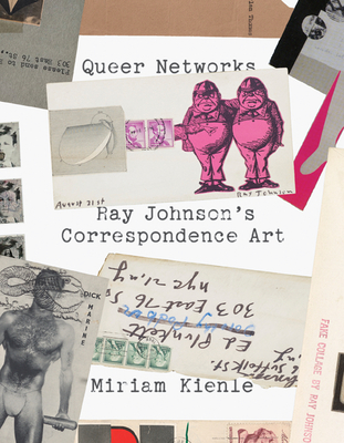 Queer Networks: Ray Johnson's Correspondence Art - Miriam Kienle