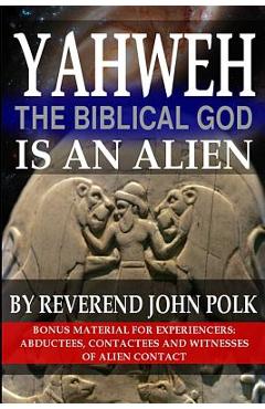 Coperta cărții 'Yahweh, The Biblical God, Is An Alien - John M. Polk'