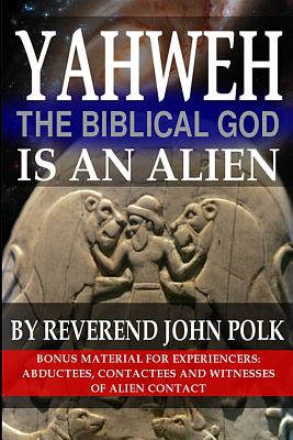 Coperta cărții 'Yahweh, The Biblical God, Is An Alien - John M. Polk'