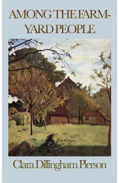 Among the Farmyard People - Clara Dillingham Pierson