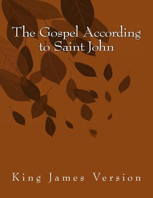 The Gospel According to Saint John: King James Version - Saint John