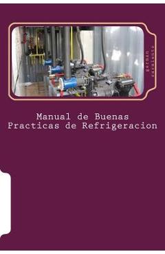 Coperta cărții 'Manual de Buenas Practicas de Refrigeracion: Aprenda refrigeración con el mejor Manual - German Sarmiento'