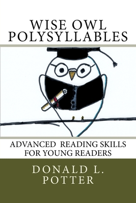 WISE OWL Polysyllables: Advanced Skills for Young Readers - Donald L. Potter