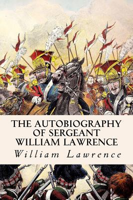 The Autobiography of Sergeant William Lawrence - William Lawrence