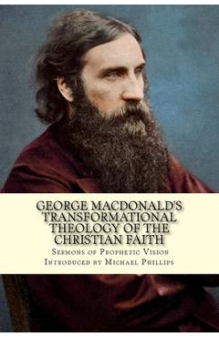 Coperta cărții 'George Macdonald's Transformational Theology of the Christian Faith - Michael Phillips'