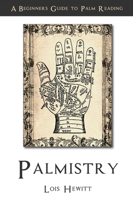 Palmistry: A Beginners Guide to Palmistry - Lois Hewitt