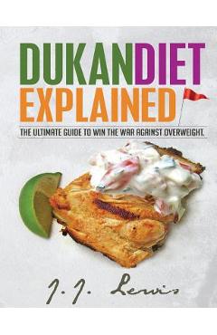 Coperta cărții 'Dukan Diet Explained: The Ultimate Guide to Win the War Against Overweight. (With 7-day Meal Plan and Over 50 recipes)'