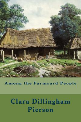 Among the Farmyard People - Clara Dillingham Pierson