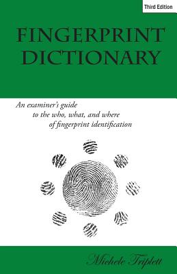 Coperta cărții 'Fingerprint Dictionary: An examiner's guide to the who, what, and where of fingerprint identification - Steve Everist'