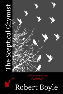 The Sceptical Chymist - Robert Boyle