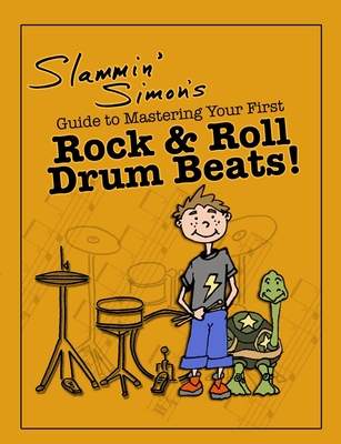 Slammin' Simon's Guide to Mastering Your First Rock & Roll Drum Beats! - Mark Powers