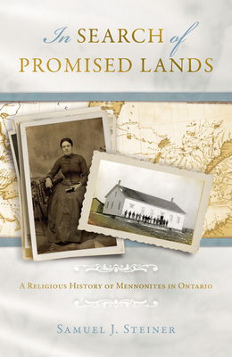 In Search of Promised Lands: A Religious History of Mennonites in Ontario - Samuel J. Steiner