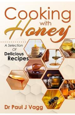 Coperta cărții 'Cooking With Honey: A Selection Of Delicious Recipes - Jose Pepitojr'