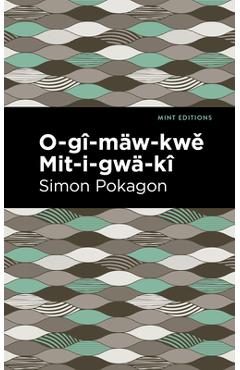 Coperta cărții 'O-Gî-Mäw-Kwě Mit-I-Gwä-Kî - Simon Pokagon'
