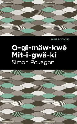 Coperta cărții 'O-Gî-Mäw-Kwě Mit-I-Gwä-Kî - Simon Pokagon'