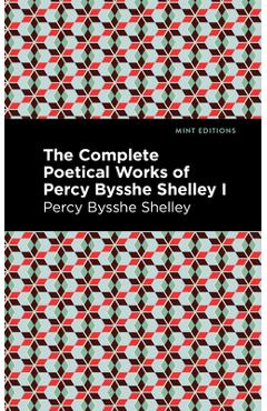 Coperta cărții 'The Complete Poetical Works of Percy Bysshe Shelley Volume I - Percy Bysshe Shelley'