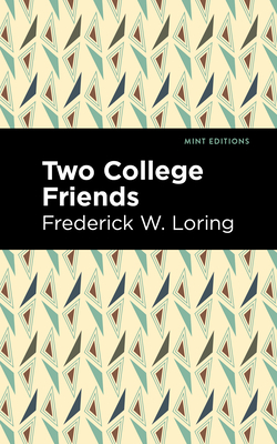 Coperta cărții 'Two College Friends - Frederick W. Loring'