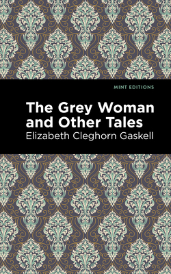 The Grey Woman and Other Tales - Elizabeth Cleghorn Gaskell