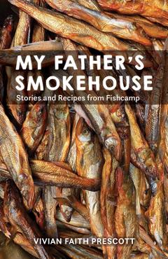 Coperta cărții 'My Father's Smokehouse: Life at Fishcamp in Southeast Alaska - Vivian Faith Prescott'