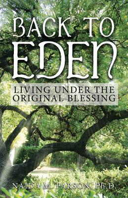 Back to Eden: Living Under the Original Blessing - Naida M. Parsons