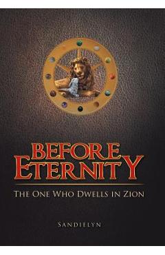 Coperta cărții 'Before Eternity: The One Who Dwells in Zion - Sandielyn'