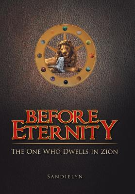 Before Eternity: The One Who Dwells in Zion - Sandielyn