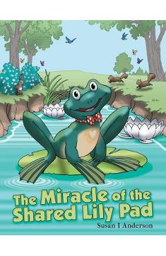 Coperta cărții 'The Miracle of the Shared Lily Pad - Susan I. Anderson'