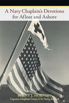 A Navy Chaplain's Devotions for Afloat and Ashore - Benny J. Hornsby