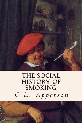 The Social History of Smoking - G. L. Apperson