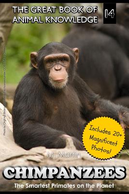 Chimpanzees: The Smartest Primates on the Planet (includes 20+ magnificent photos!) - M. Martin