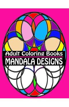 Coperta cărții 'Adult Coloring Books Mandala Designs: Over 40 Detailed Stress Busting Patterns For Grown Ups - Coloring Books 4. You'
