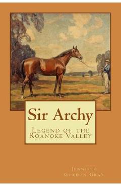 Coperta cărții 'Sir Archy: Legend of the Roanoke Valley - Jennifer Gordon Gray'
