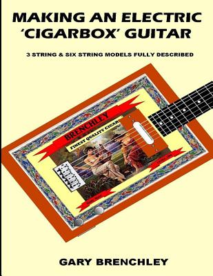 Making an Electric 'Cigarbox' Guitar - Gary Brenchley