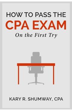 Coperta cărții 'How to Pass the CPA EXam: On the First Try - Kary R. Shumway'