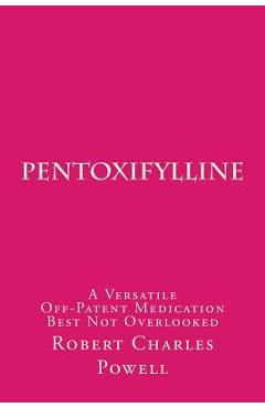Poza produsului Pentoxifylline: A Versatile Off-Patent Medication Best Not Overlooked - Robert Charles Powell