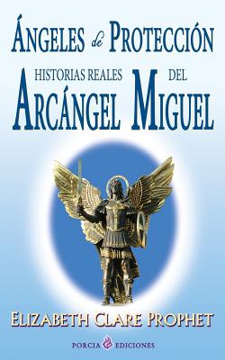Coperta cărții 'Angeles de proteccion: Historias reales del Arcangel Miguel - Elizabeth Clare Prophet'