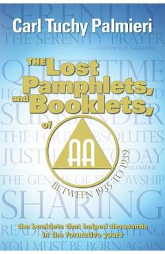 Poza produsului The Lost Pamphlets, and booklets, of A.A. between 1935 to 1939: the booklets that helped thousands in the formative years - Carl Tuchy Palmieri