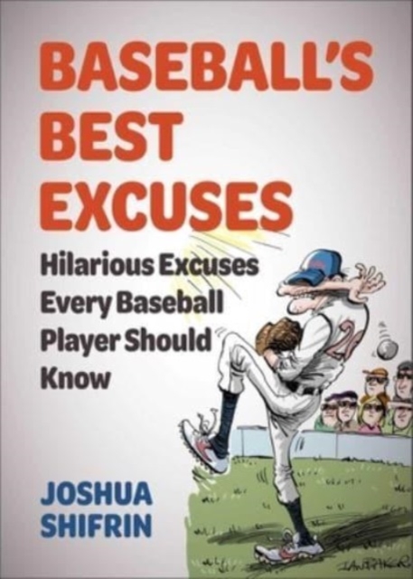 Baseball's Best Excuses: Hilarious Excuses Every Baseball Player Should Know - Joshua Shifrin