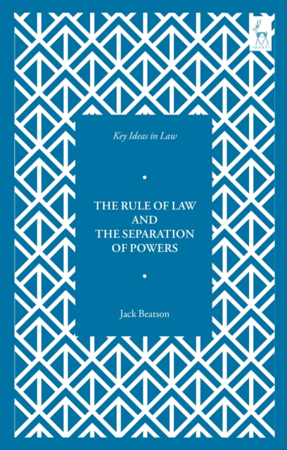 Key Ideas in Law: The Rule of Law and the Separation of Powers - Jack Beatson