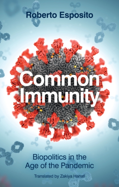 Common Immunity: Biopolitics in the Age of the Pandemic - Roberto Esposito