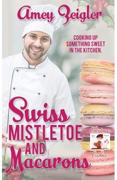 Coperta cărții 'Swiss Mistletoe and Macarons - Amey Zeigler'