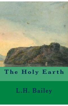 Coperta cărții 'The Holy Earth - L. H. Bailey'
