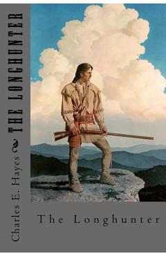 Coperta cărții 'The Longhunter - Charles E. Hayes'