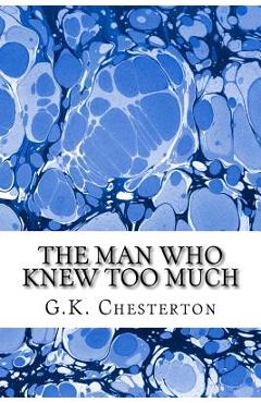 Coperta cărții 'The Man Who Knew Too Much: (G.K. Chesterton Classics Collection) - G. K. Chesterton'
